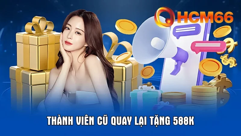 Khuyến Mãi HCM66 - Quà Tặng Độc Quyền Cho Người Chơi 1 Khuyến mãi tặng tới 558K cho thành viên cũ quay lại đồng hành cùng HCM66