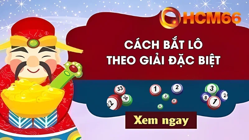 HCM66 Tiết Lộ 3+ Cách Bắt Lô Theo Giải Đặc Biệt Chuẩn Xác