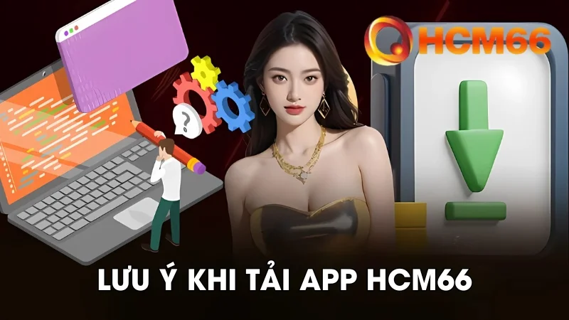 Tải App HCM66 - Hướng Dẫn Tải Ứng Dụng Cho Android/iOS 3 Người chơi lưu ý một số vấn đề khi tiến hành cài app nhà cái cho thiết bị