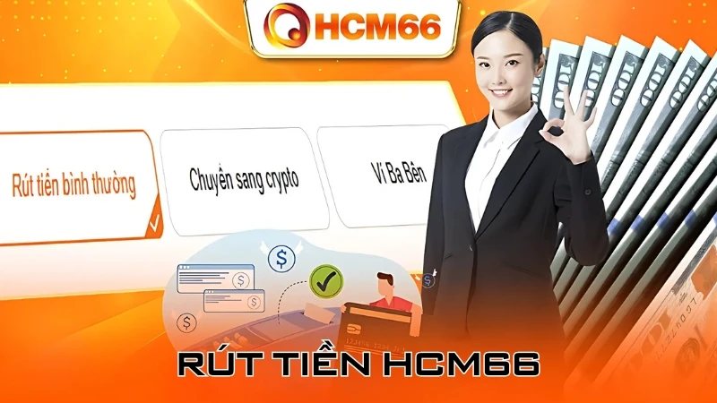 Rút Tiền HCM66 - Nhanh Chóng, An Toàn, Hỗ Trợ Giao Dịch 24/7